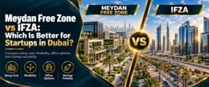 Meydan Free zone vs Ifza Free zone Comparison Guide