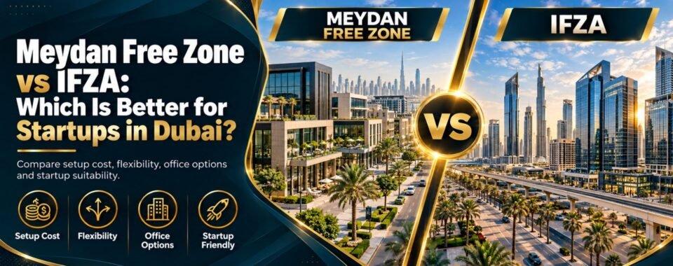 Meydan Free zone vs Ifza Free zone Comparison Guide
