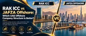 RAK ICC vs JAFZA Offshore Comparison Guide